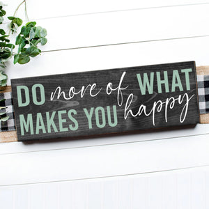 DO MORE OF WHAT MAKES YOU HAPPY