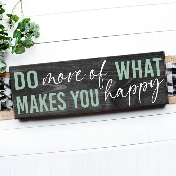 DO MORE OF WHAT MAKES YOU HAPPY