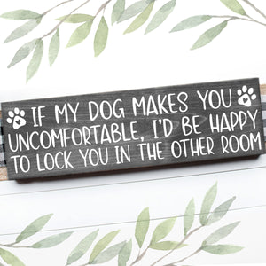 IF MY DOG MAKES YOU UNCOMFORTABLE
