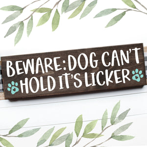 BEWARE DOG CAN'T HOLD IT'S LICKER